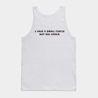 I have a small circle but big goals Tank Top